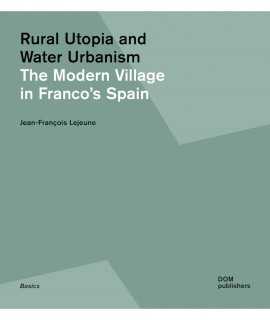 Rural Utopia and Water Urbanism. The Modern Village in Franco's Spain.