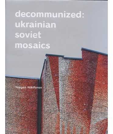 Decommunized: Ukrainian Soviet Mosaics