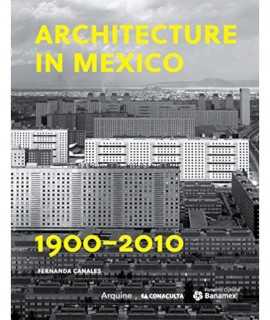 Architecture in Mexico 1900-2010: The Construction of Modernity: Works, Design, Art, and Thought 