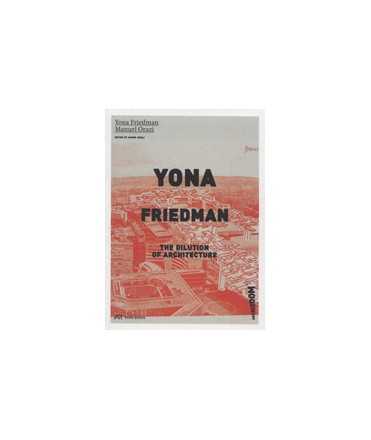 YONA FRIEDMAN The Dilution of Architecture