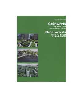 Grünwärts: Die neue Lust an urbaner Natur / Greenwards: The new delight in urban nature