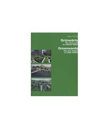 Grünwärts: Die neue Lust an urbaner Natur / Greenwards: The new delight in urban nature