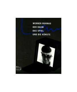 Werner Ruhnau: der raum, das spiel, und die künste = Space i l'espace, play le jeu, and the arts i et les arts