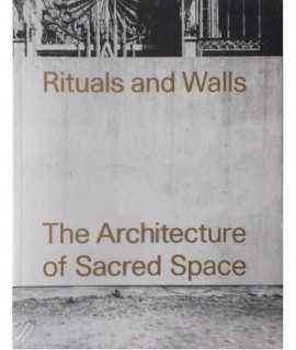 Rituals and Walls. The Architecture of Sacred Space.