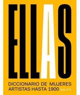 Ellas. Diccionario de mujeres artistas hasta 1900.