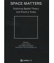 Space Matters. Ecploring spatial theory and practice today