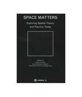 Space Matters. Ecploring spatial theory and practice today