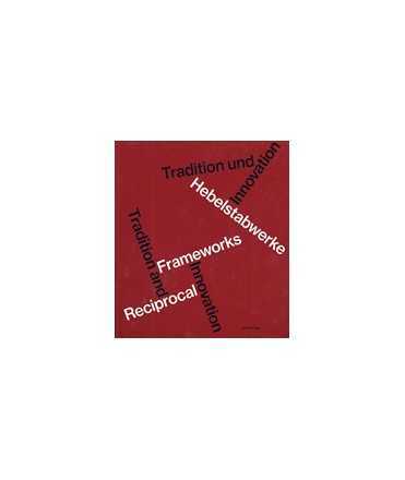 Reciprocal Frameworks: Tradition and Innovation / Hebelstabwerke: Tradition und Innovation