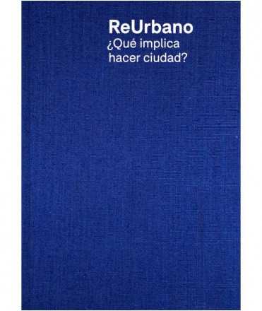ReUrbano. ¿Qué implica hacer ciudad?