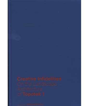 Creative Infidelities: Landscape Architecture of Topotek 1