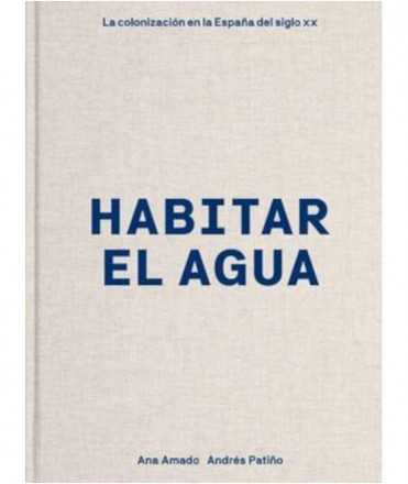 Habitar el agua.La colonización en la España del siglo XX