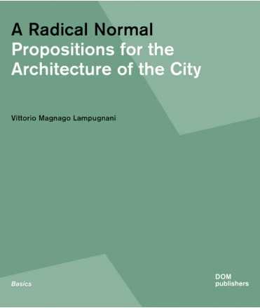 A Radical Normal. Propositions for the Architecture of the City.
