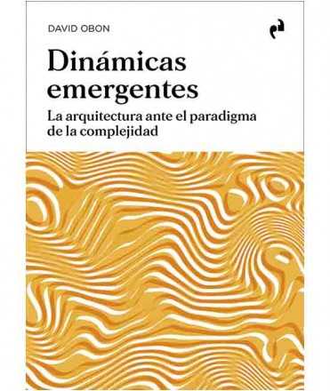 Dinámicas emergentes. La arquitectura ante el paradigma de la complejidad.