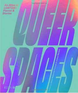 Queer Spaces. An Atlas of LGBTQIA + Places & Stories