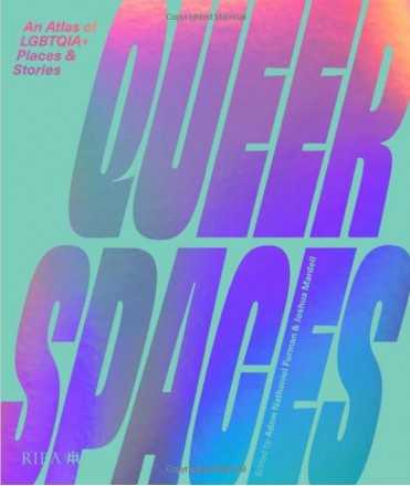 Queer Spaces. An Atlas of LGBTQIA + Places & Stories