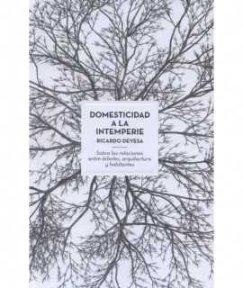 Domesticidad a la Intemperie. Sobre las relaciones entre árboles, arquitectura y habitantes.