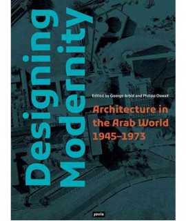 Designing Modernity. Architecture in the Arab World 1945-1973.