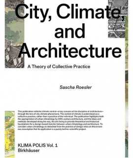 City, Climate and Architecture. A Theory of Collective Practice.