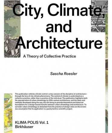 City, Climate and Architecture. A Theory of Collective Practice.