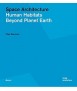 Space Architecture: Human Habitats Beyond Planet Earth