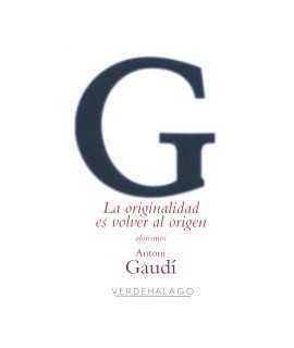 Antoni Gaudí La originalidad es volver al origen. 