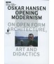 Oskar Hansen: Opening Modernism. On Open Form Architecture. Art and Didactics