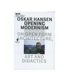 Oskar Hansen: Opening Modernism. On Open Form Architecture. Art and Didactics