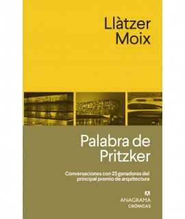 Palabra de Pritzker.Conversaciones con 23 ganadores del principal premio de arquitectura.