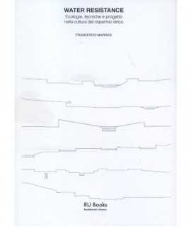 Water Resistance. Ecologies, techniques and design in the culture of water saving.