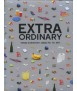 Extra Ordinary from everyday objects to art
