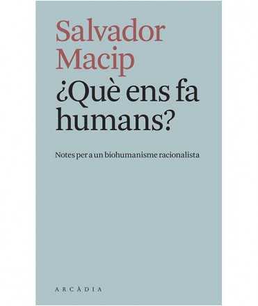 ¿ Què ens fa humans? Notes per a un biohumanisme racionalista