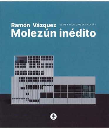 Ramón Vázquez Molezún inédito. Obra y proyectos en A Coruña.