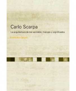 Carlo Scarpa. La arquitectura de los sentidos, matices y significados.