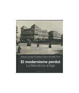 El modernisme perdut.La Barcelona antiga