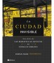 The invisible city. A guide to las hidden wonders of Urban Space.
