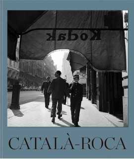 Català-Roca. La Lucidez de la Mirada. The Lucid Gaze.