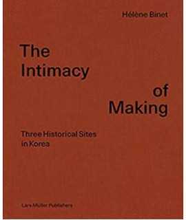 The Intimacy of Making. Three Historical Sites in Korea