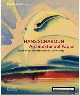 Hans Scharoun. Architektur auf Papier.