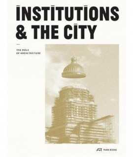 Institutions & The city. The role of Architecture.
