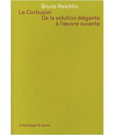 Le Corbusier. De la solution élégante à l'oeuvre ouverte.