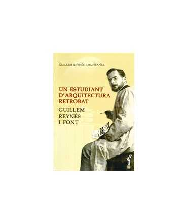 Un estudiant d'arquitectura retrobat: Guillem Reynés i Font