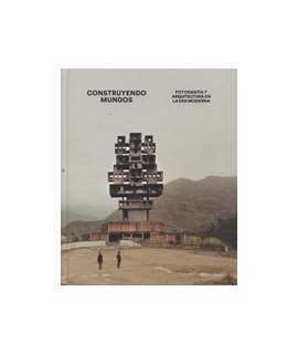 Construyendo Mundos: fotografía y arquitectura en la era moderna