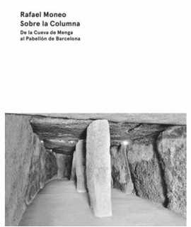 Sobre la Columna. De la Cueva de Menga al Pabellón de Barcelona.