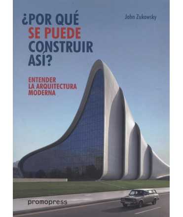 ¿ Por qué se puede construir así? Entender la Arquitectura Moderna