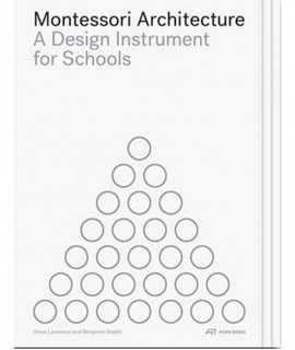 Montessori Architecture. A Design Instrument for Schools.