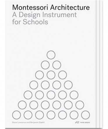 Montessori Architecture. A Design Instrument for Schools.