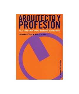 Arquitecto y profesión: vol. 3: cómo ganar dinero trabajando de arquitecto