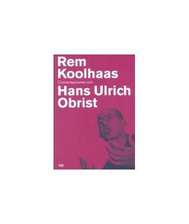 Rem Koolhaas Conversaciones con Hans Ulrich Obrist