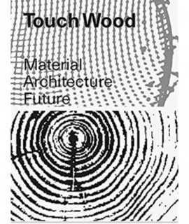 Touch Wood. Material Architecture Future