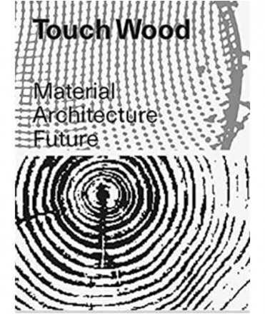 Touch Wood. Material Architecture Future